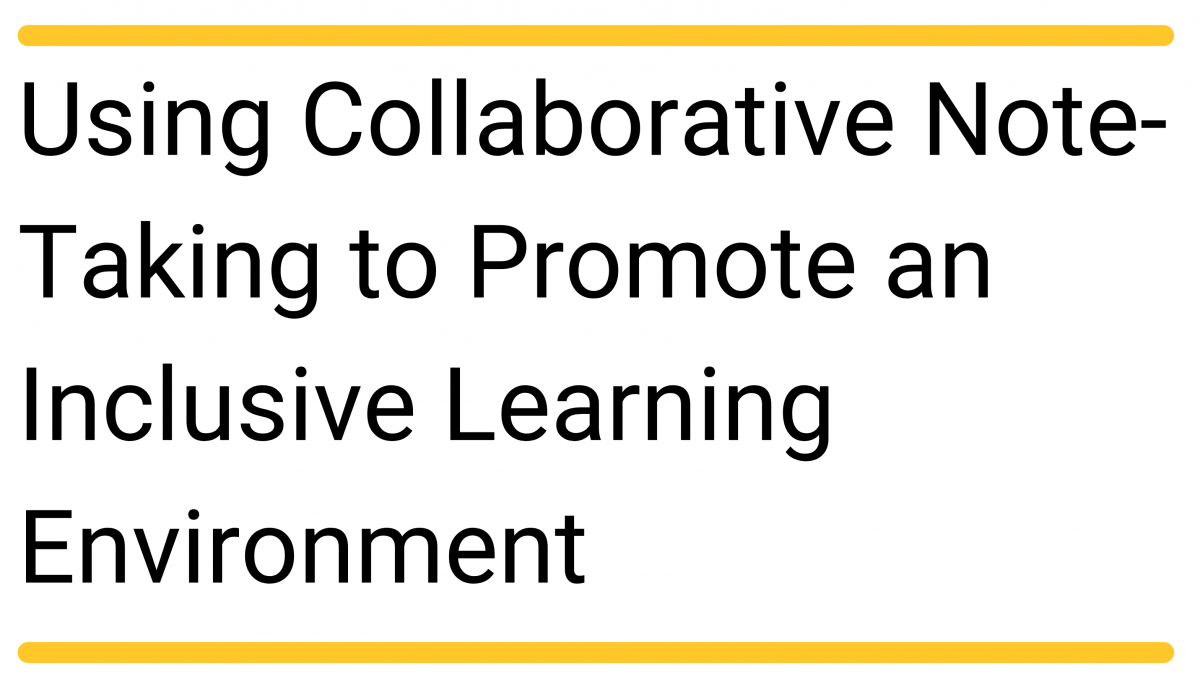  "Using Collaborative Note-Taking to Promote an Inclusive Learning Environment"