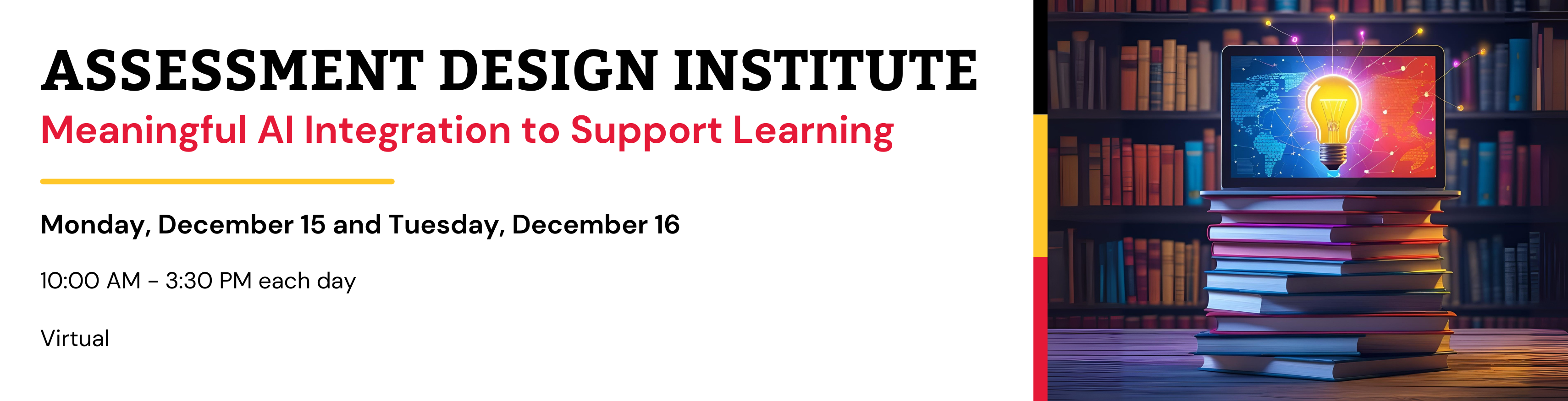 graphic for the "Assessment Design Institute: Meaningful AI Integration to Support Learning." The event runs Monday, December 15, and Tuesday, December 16, from 10:00 AM to 3:30 PM each day, held virtually. On the right side, there is a stack of books 