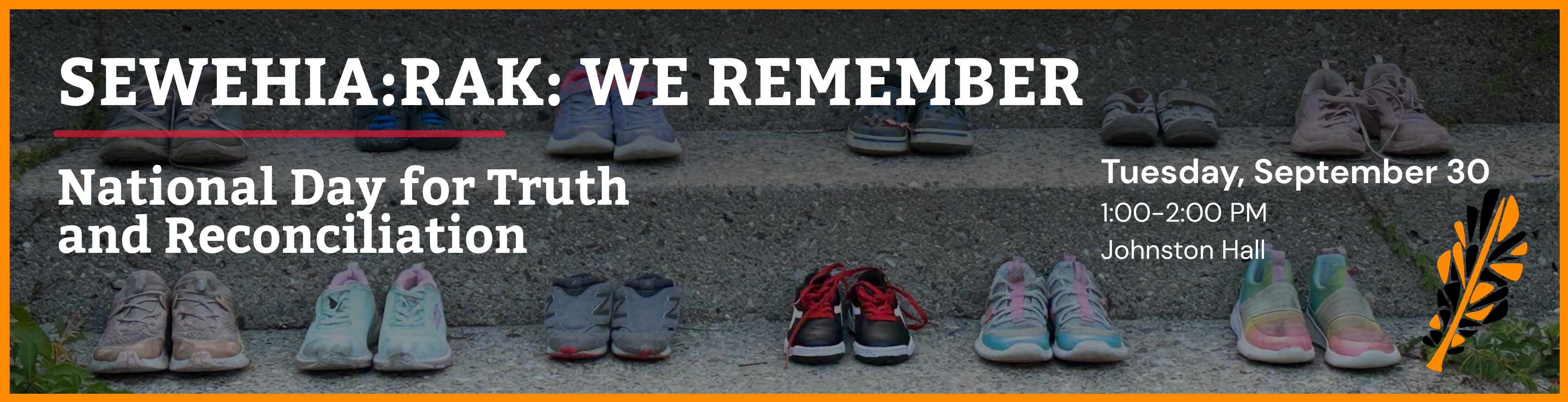 Children’s shoes are lined up on outdoor concrete steps in the background. Text at top reads: “SEWEHIA:RAK: WE REMEMBER. National Day for Truth and Reconciliation.” Text to right reads September 30 1:00-2:00pm Johnston Hall