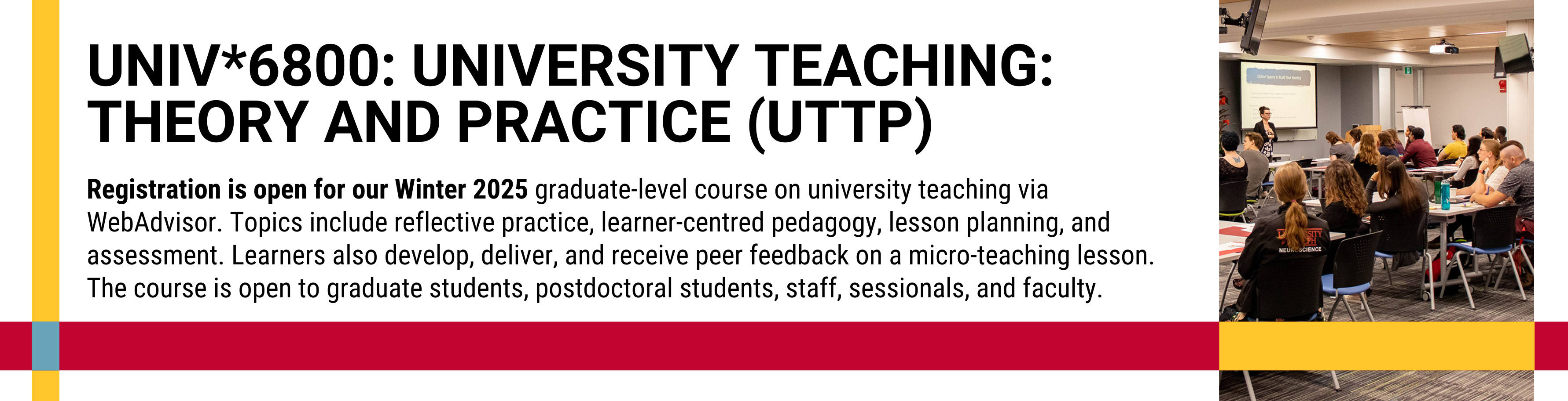 Registration is open for our Winter 2025 graduate-level course on university teaching via WebAdvisor. Topics include reflective practice, learner-centered pedagogy, lesson planning, and assessment. Learners also develop, deliver, and receive peer feedback