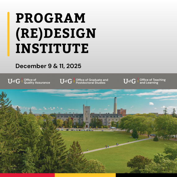 Banner for the Program (Re)Design Institute, held December 9 & 11, 2025. The background shows the University of Guelph campus with trees, walkways, and buildings. Logos at the bottom represent the U of G Office of Quality Assurance, Office of Graduate and Postdoctoral Studies, and Office of Teaching and Learning.