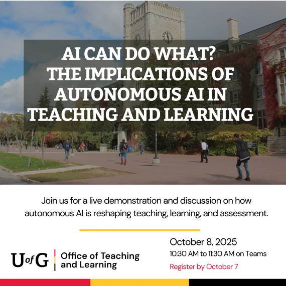 The background shows Johnston Hall with students walking on campus. The main text reads: "AI Can Do What? The Implications of Autonomous AI in Teaching and Learning." Subtext: "Join us for a live demonstration and discussion on how autonomous AI is reshaping teaching, learning, and assessment." Event details: October 8, 2025, 10:30 AM to 11:30 AM on Teams. Registration deadline: October 7. U of G Office of Teaching and Learning logo at the bottom.