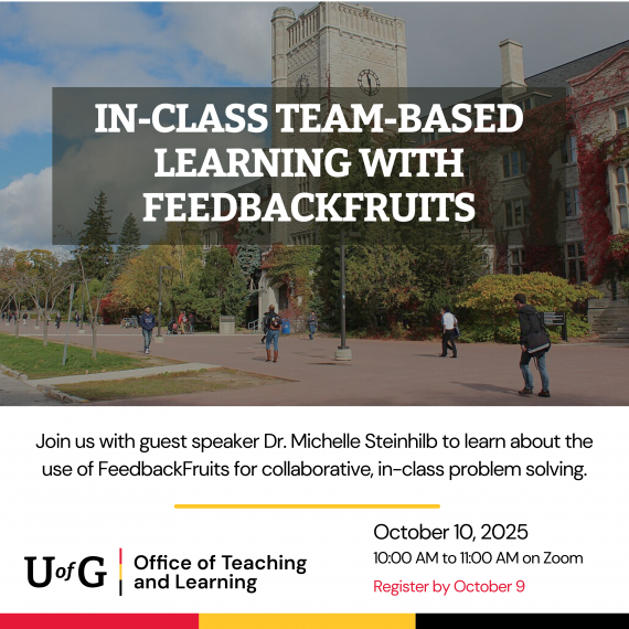 The background shows Johnston Hall with students walking on campus. The main text reads: "In-class team-based learning with FeedbackFruits." Subtext: "with guest speaker Dr. Michelle Steinhilb to learn about the use of FeedbackFruits for collaborative, in-class problem solving." Event details: October 10, 2025, 10:00 AM to 11:00 AM on Teams. Registration deadline: October 9. U of G Office of Teaching and Learning logo at the bottom.