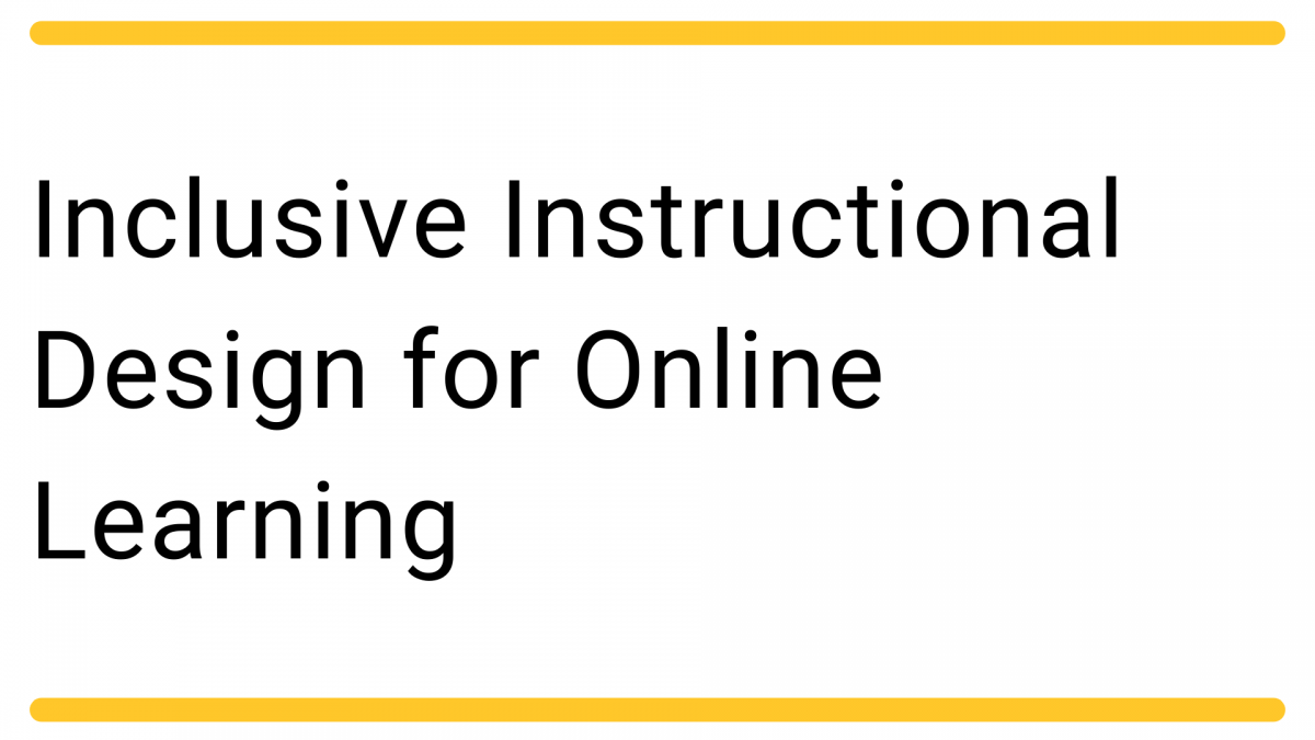 Inclusive Instructional Design for Online Learning 